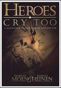 HEROES CRY TOO - A WWII Ranger Tells His Story of Love and War 
by
Marcia Mohn & Margo Heinen
(the story of Kriegy Warren E. "Bing" Evans)